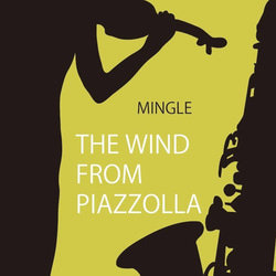 MINGLE 3rd CD「THE WIND FROM PIAZZOLLA」 1枚目の画像