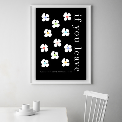 グラフィックデザインポスター if you leave / 白黒 カラフル 花柄