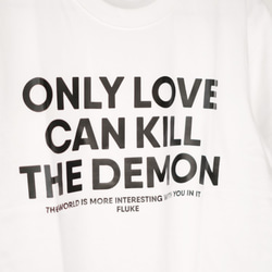 【２色展開】 Tシャツ ONLY LOVE CAN KILL THE DEMON （ホワイト/ブラック） 2枚目の画像